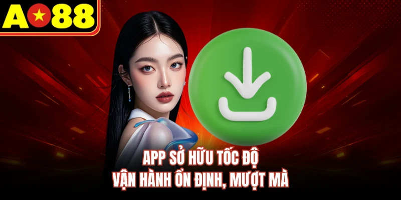 App sở hữu tốc độ vận hành ổn định, mượt mà