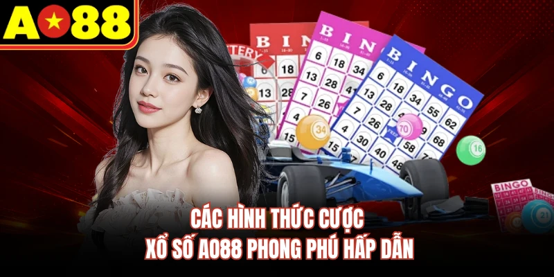 Các hình thức cược xổ số AO88 phong phú hấp dẫn