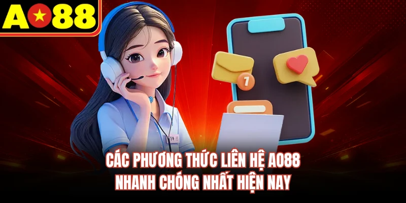 Các phương thức liên hệ AO88 nhanh chóng nhất hiện nay