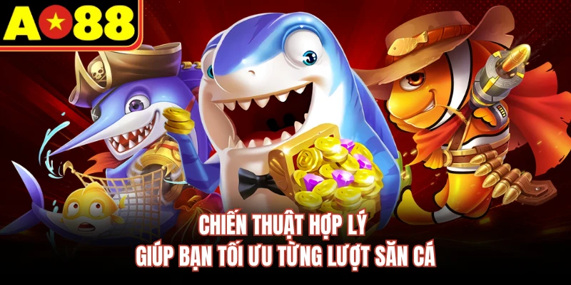 Chiến thuật hợp lý giúp bạn tối ưu từng lượt săn cá