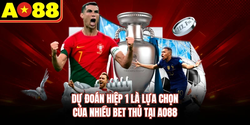 Dự đoán hiệp 1 là lựa chọn của nhiều bet thủ tại AO88
