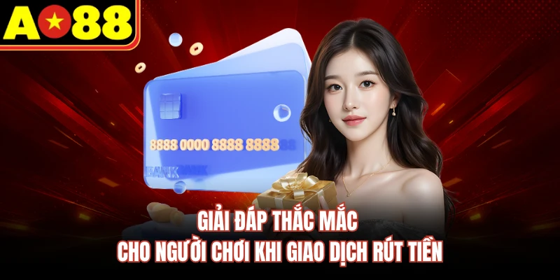 Giải đáp thắc mắc cho người chơi khi giao dịch rút tiền