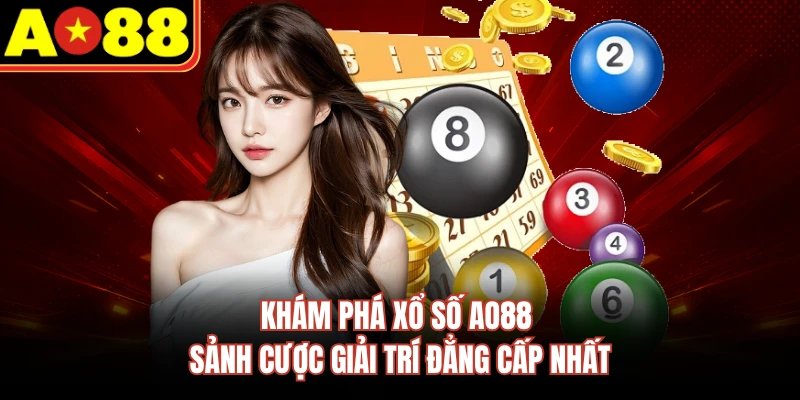 Khám phá xổ số AO88 sảnh cược giải trí đẳng cấp nhất