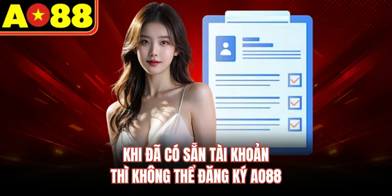 Khi đã có sẵn tài khoản thì không thể đăng ký AO88
