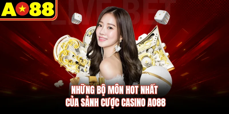 Những bộ môn hot nhất của sảnh cược casino AO88