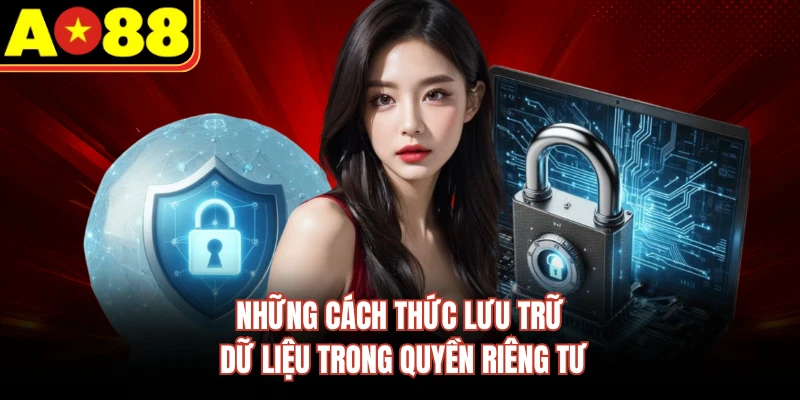 Những cách thức lưu trữ dữ liệu trong quyền riêng tư