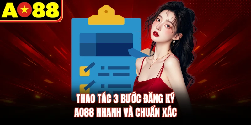 Thao tác 3 bước đăng ký AO88 nhanh và chuẩn xác