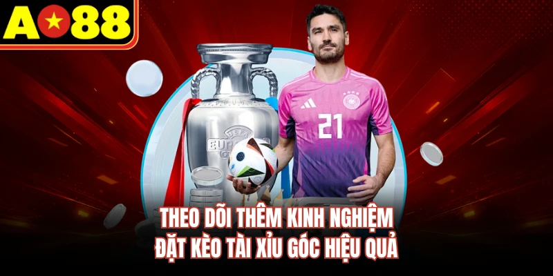 Theo dõi thêm kinh nghiệm đặt kèo tài xỉu góc hiệu quả