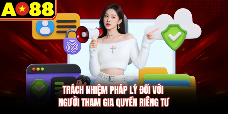 Trách nhiệm pháp lý đối với người tham gia quyền riêng tư